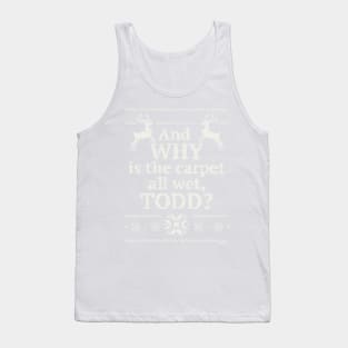 Christmas Vacation "And WHY is the carpet all wet, TODD?" Tank Top